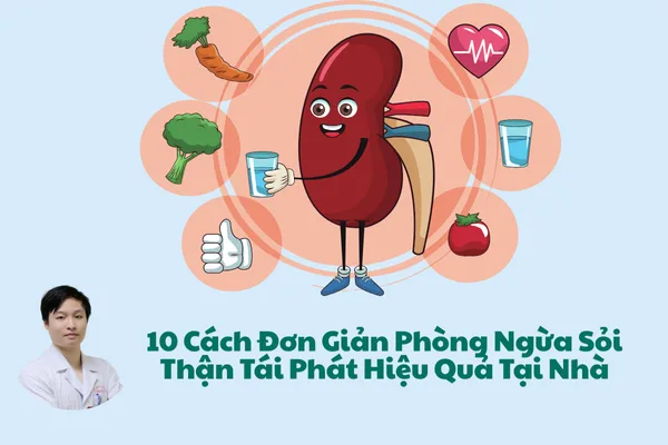 10 Cách Đơn Giản Phòng Ngừa Sỏi Thận Tái Phát Hiệu Quả Tại Nhà