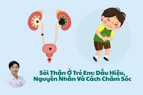 Sỏi Thận Ở Trẻ Em: Dấu Hiệu, Nguyên Nhân Và Cách Chăm Sóc